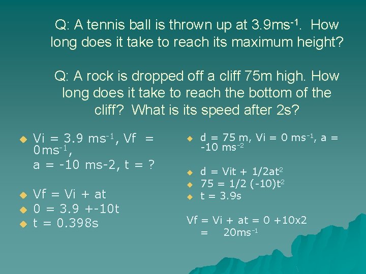 Q: A tennis ball is thrown up at 3. 9 ms-1. How long does