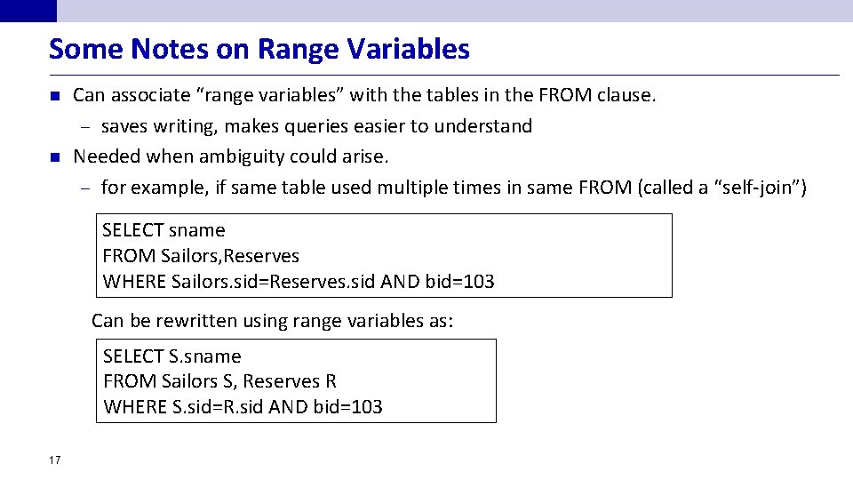 Some Notes on Range Variables n n Can associate “range variables” with the tables