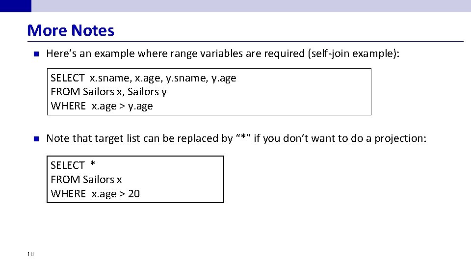More Notes n Here’s an example where range variables are required (self-join example): SELECT
