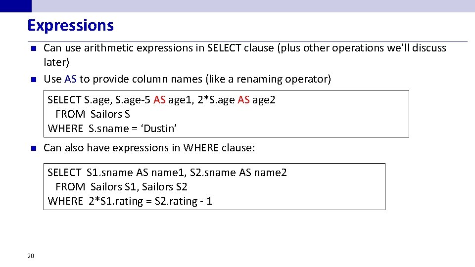 Expressions n n Can use arithmetic expressions in SELECT clause (plus other operations we’ll