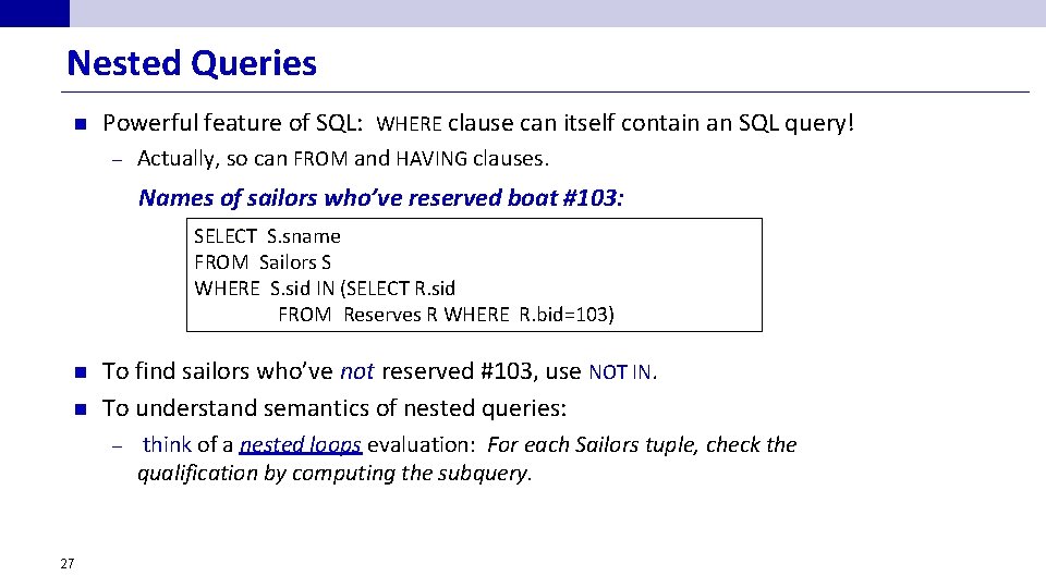 Nested Queries n Powerful feature of SQL: WHERE clause can itself contain an SQL