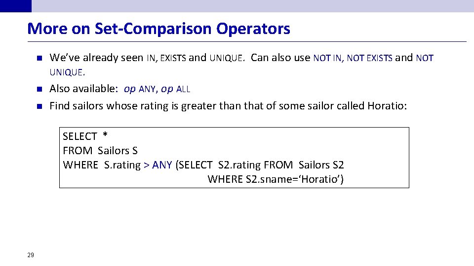 More on Set-Comparison Operators n n n We’ve already seen IN, EXISTS and UNIQUE.