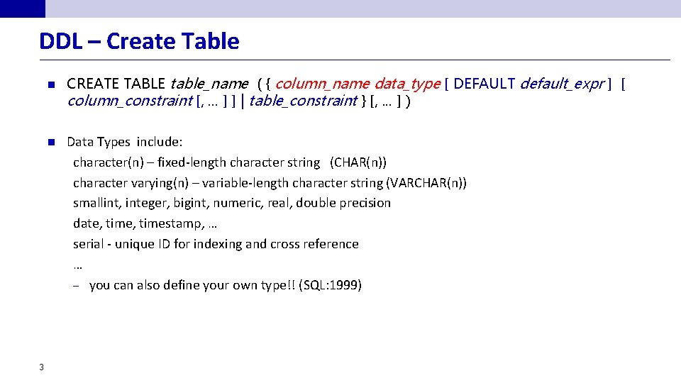 DDL – Create Table n n 3 CREATE TABLE table_name ( { column_name data_type