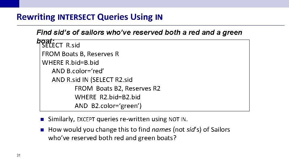 Rewriting INTERSECT Queries Using IN Find sid’s of sailors who’ve reserved both a red