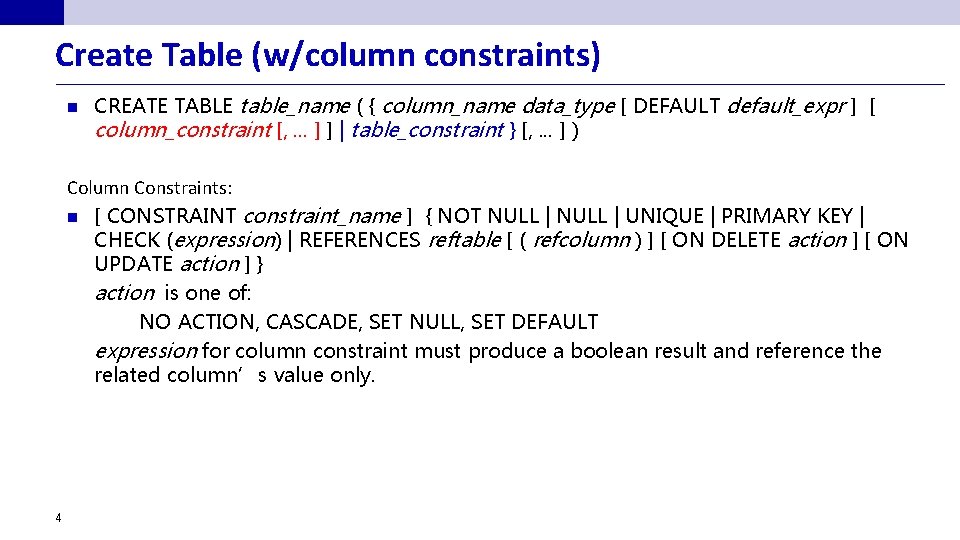 Create Table (w/column constraints) n CREATE TABLE table_name ( { column_name data_type [ DEFAULT