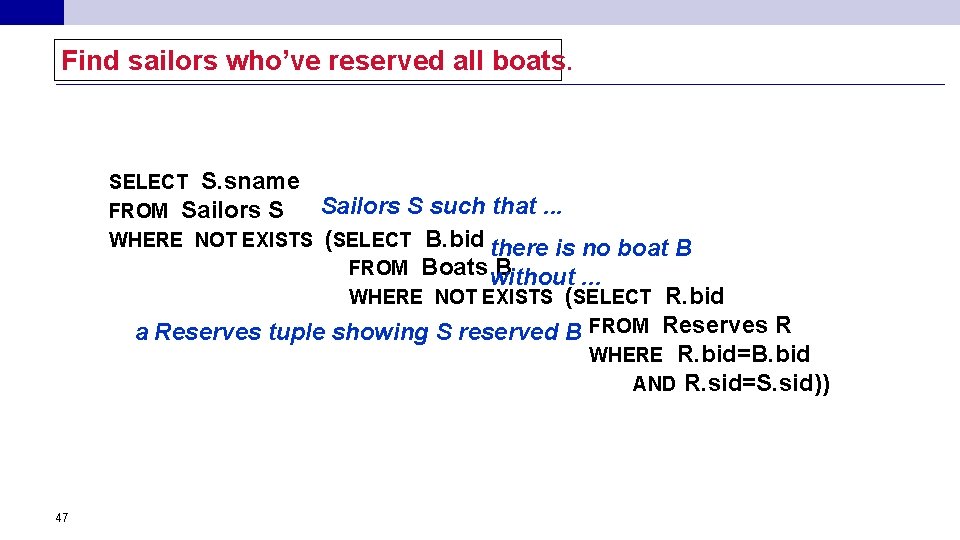 Find sailors who’ve reserved all boats. SELECT S. sname Sailors S such that. .