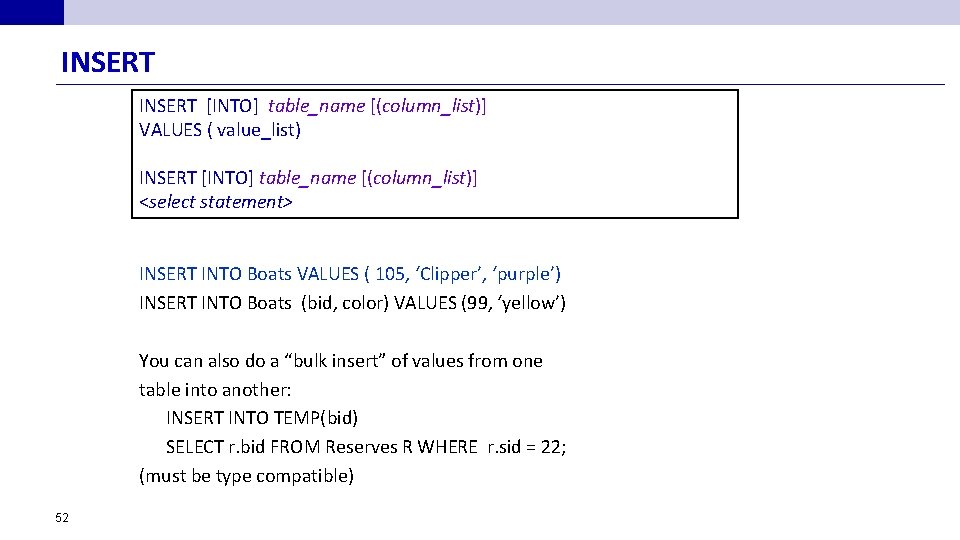 INSERT [INTO] table_name [(column_list)] VALUES ( value_list) INSERT [INTO] table_name [(column_list)] <select statement> INSERT