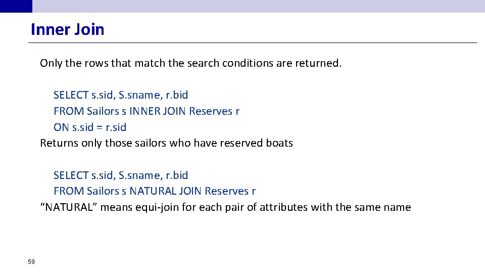 Inner Join Only the rows that match the search conditions are returned. SELECT s.