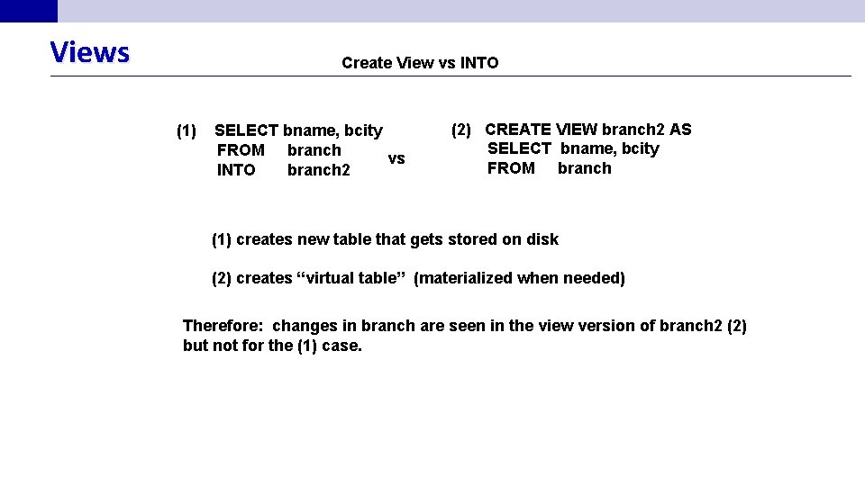 Views Create View vs INTO (1) SELECT bname, bcity FROM branch vs INTO branch