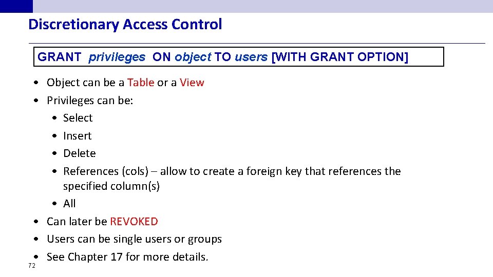 Discretionary Access Control GRANT privileges ON object TO users [WITH GRANT OPTION] • Object