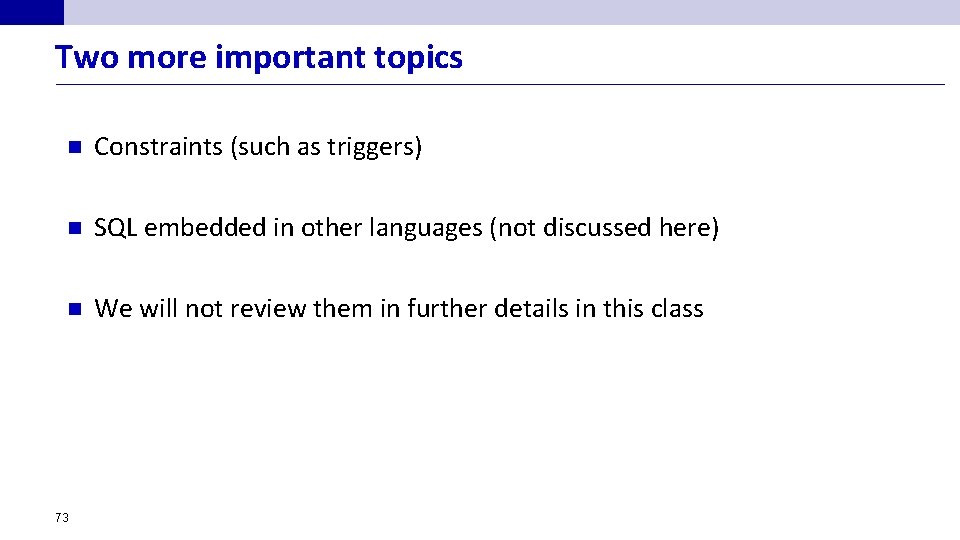 Two more important topics n Constraints (such as triggers) n SQL embedded in other