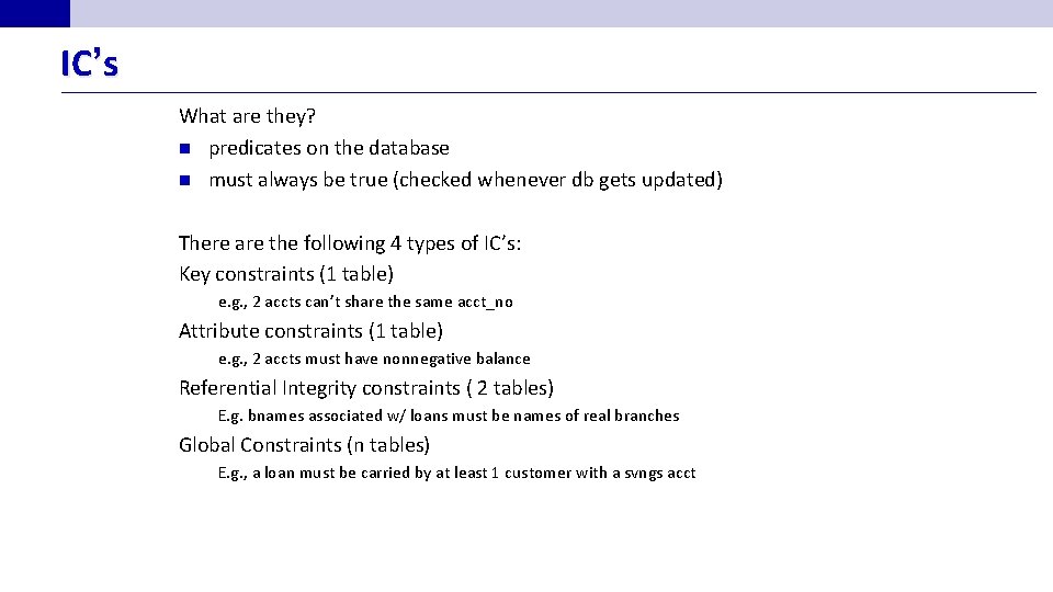IC’s What are they? n predicates on the database n must always be true