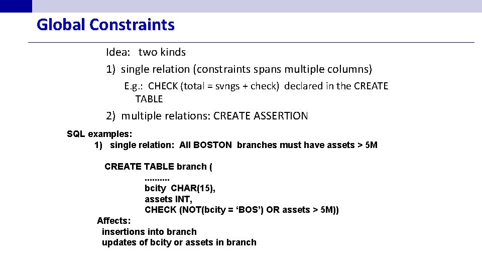 Global Constraints Idea: two kinds 1) single relation (constraints spans multiple columns) E. g.