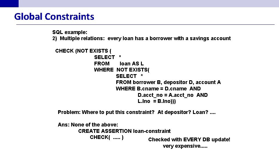 Global Constraints SQL example: 2) Multiple relations: every loan has a borrower with a