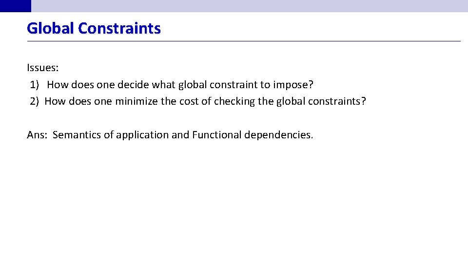 Global Constraints Issues: 1) How does one decide what global constraint to impose? 2)
