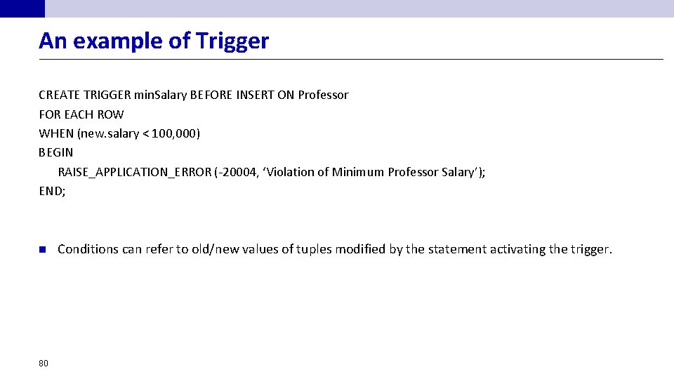 An example of Trigger CREATE TRIGGER min. Salary BEFORE INSERT ON Professor FOR EACH