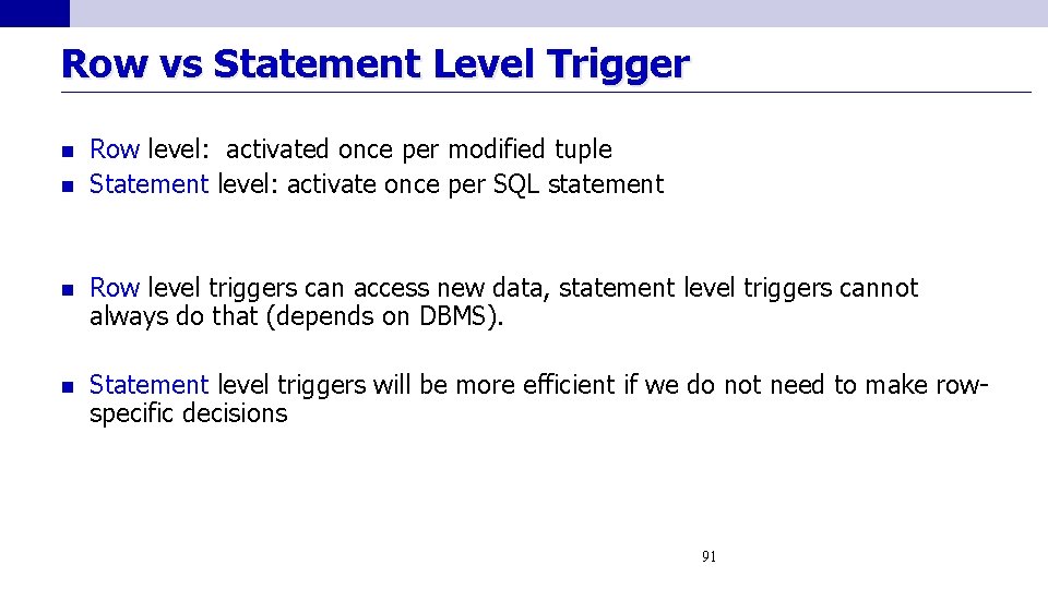 Row vs Statement Level Trigger n n Row level: activated once per modified tuple