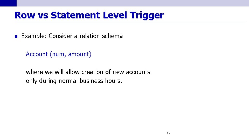 Row vs Statement Level Trigger n Example: Consider a relation schema Account (num, amount)