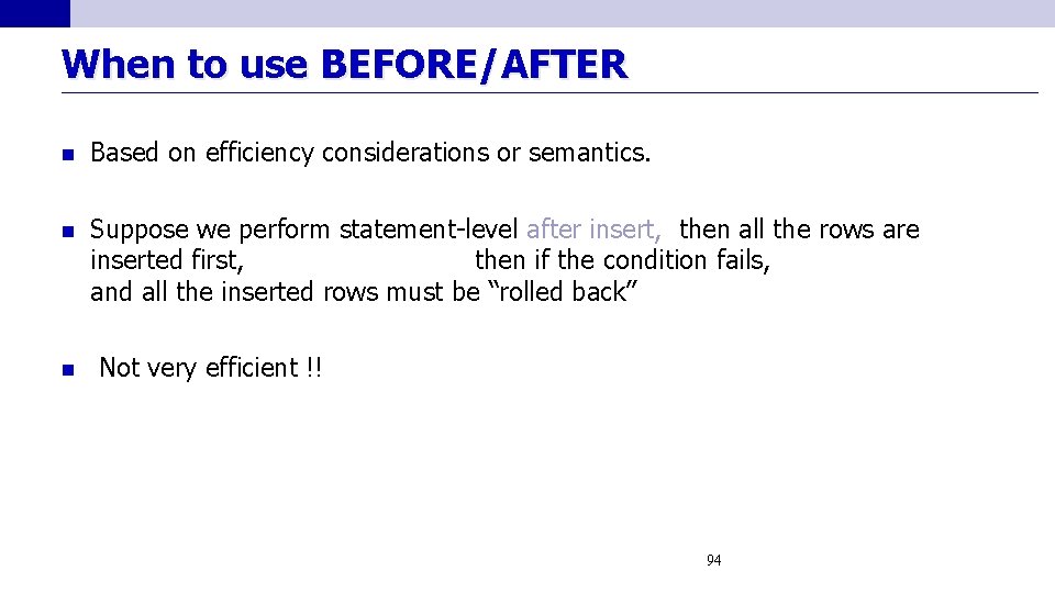 When to use BEFORE/AFTER n Based on efficiency considerations or semantics. n Suppose we