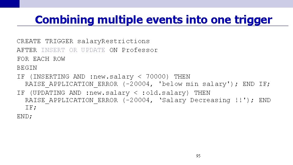Combining multiple events into one trigger CREATE TRIGGER salary. Restrictions AFTER INSERT OR UPDATE