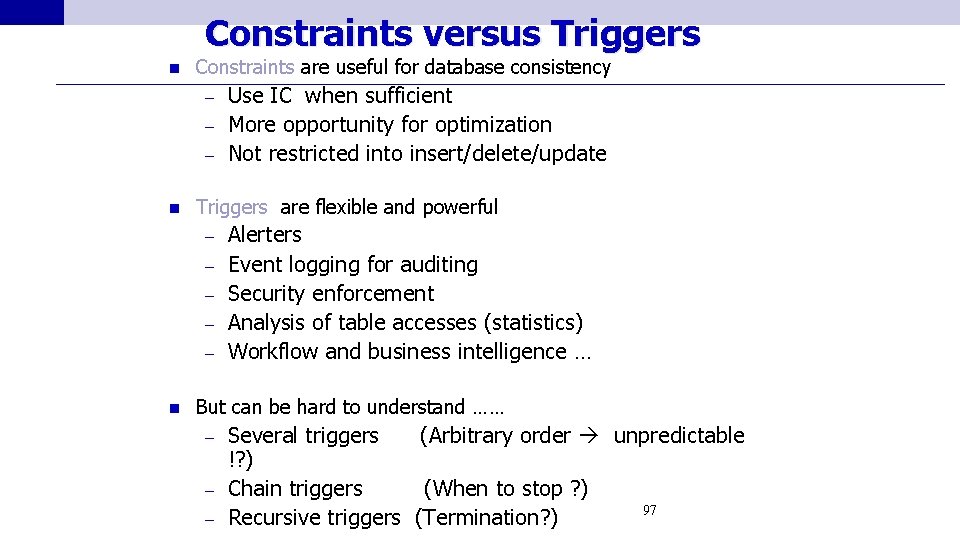 Constraints versus Triggers n Constraints are useful for database consistency Use IC when sufficient