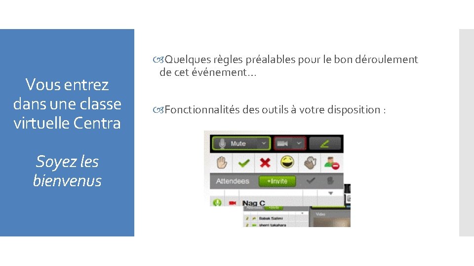 Vous entrez dans une classe virtuelle Centra Soyez les bienvenus Quelques règles préalables pour