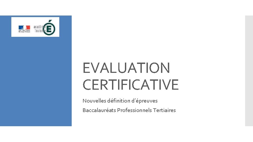 EVALUATION CERTIFICATIVE Nouvelles définition d’épreuves Baccalauréats Professionnels Tertiaires 