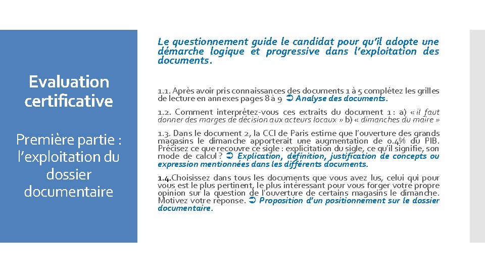 Le questionnement guide le candidat pour qu’il adopte une démarche logique et progressive dans