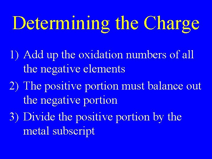 Determining the Charge 1) Add up the oxidation numbers of all the negative elements