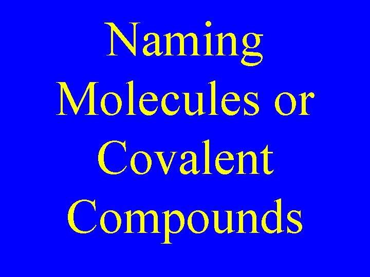 Naming Molecules or Covalent Compounds 