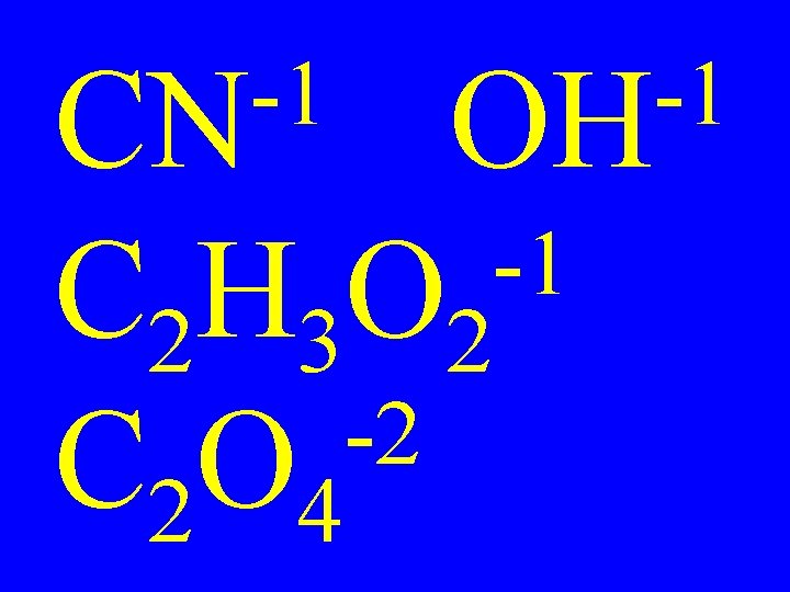 -1 CN -1 OH C 2 H 3 O 2 -2 C 2 O