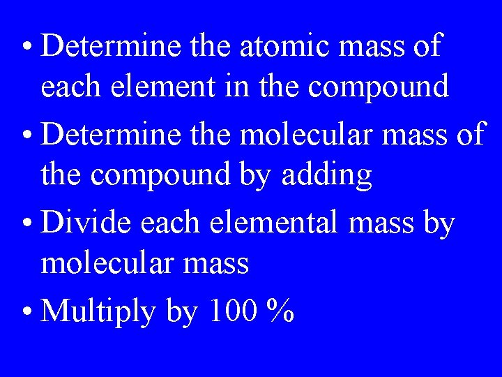  • Determine the atomic mass of each element in the compound • Determine
