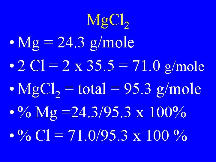 Mg. Cl 2 • Mg = 24. 3 g/mole • 2 Cl = 2