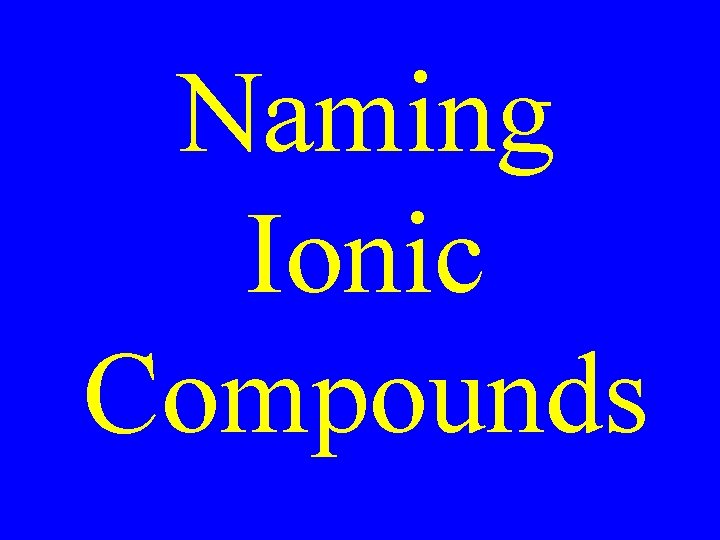 Naming Ionic Compounds 