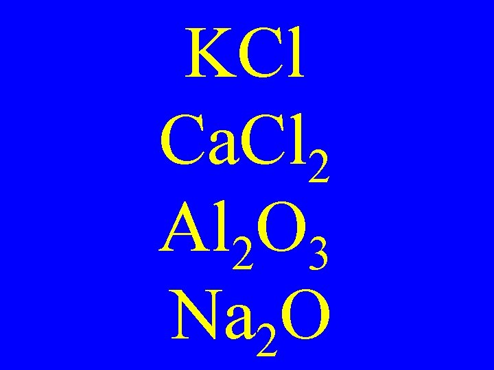 KCl Ca. Cl 2 Al 2 O 3 Na 2 O 