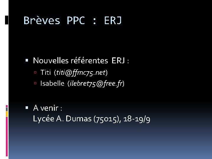 Brèves PPC : ERJ Nouvelles référentes ERJ : Titi (titi@ffmc 75. net) Isabelle (ilebret Brèves PPC : ERJ Nouvelles référentes ERJ : Titi (titi@ffmc 75. net) Isabelle (ilebret