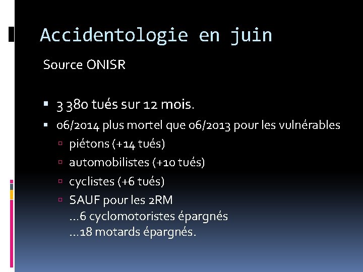 Accidentologie en juin Source ONISR 3 380 tués sur 12 mois. 06/2014 plus mortel Accidentologie en juin Source ONISR 3 380 tués sur 12 mois. 06/2014 plus mortel