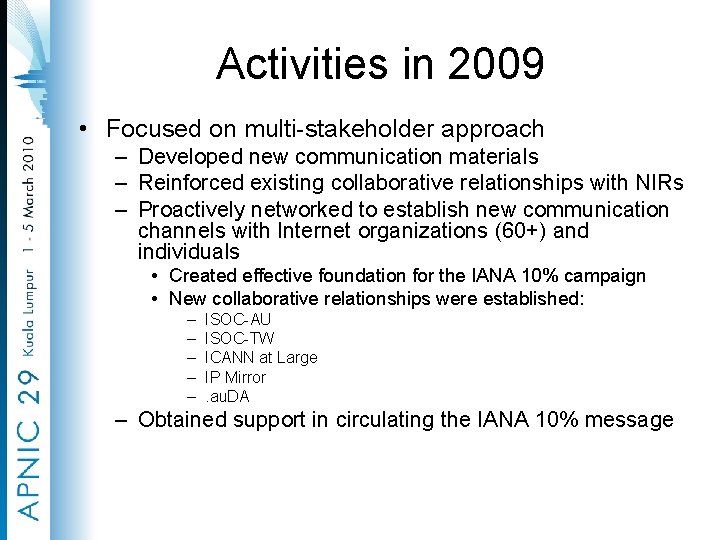Activities in 2009 • Focused on multi-stakeholder approach – Developed new communication materials –