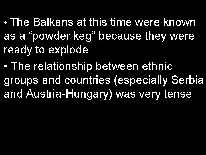  • The Balkans at this time were known as a “powder keg” because