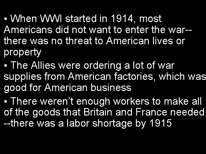  • When WWI started in 1914, most Americans did not want to enter