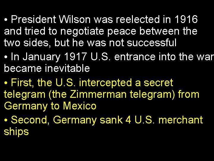  • President Wilson was reelected in 1916 and tried to negotiate peace between