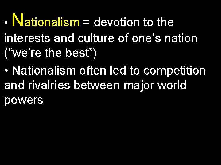  • Nationalism = devotion to the interests and culture of one’s nation (“we’re