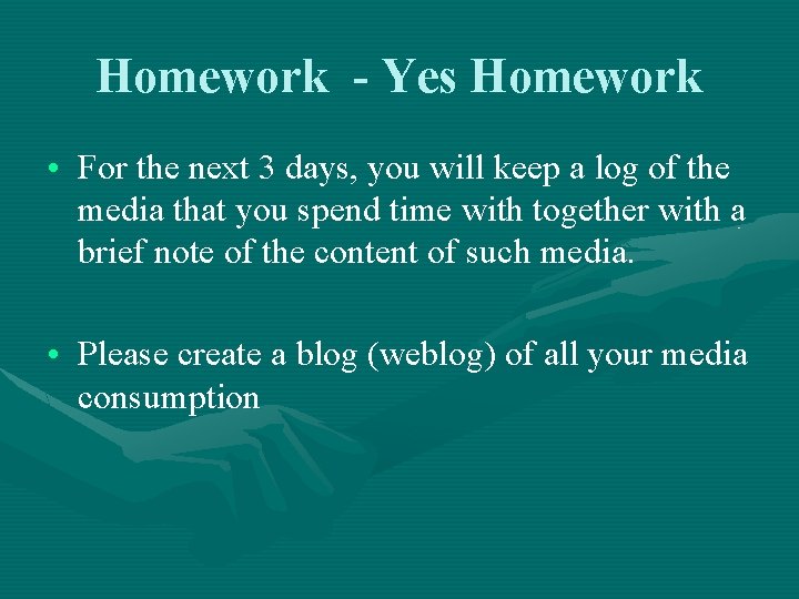 Homework - Yes Homework • For the next 3 days, you will keep a