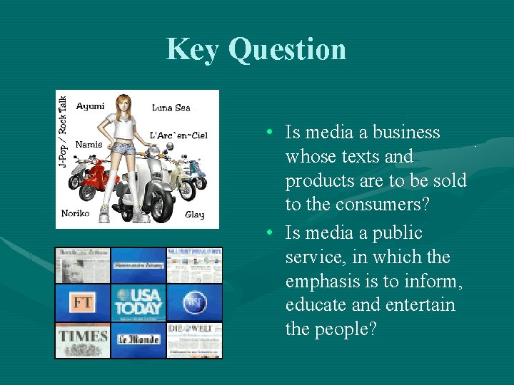 Key Question • Is media a business whose texts and products are to be