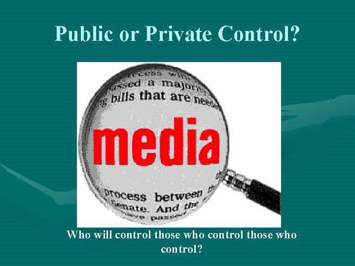 Public or Private Control? Who will control those who control? 