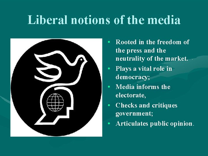 Liberal notions of the media • Rooted in the freedom of the press and