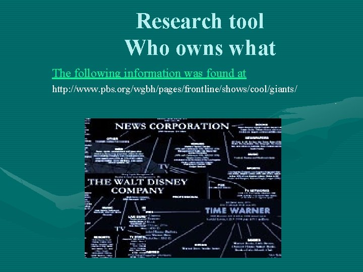 Research tool Who owns what The following information was found at http: //www. pbs.