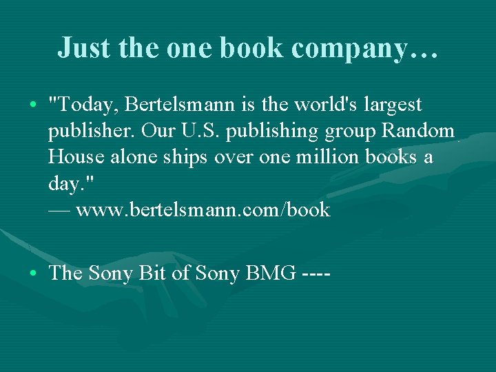 Just the one book company… • "Today, Bertelsmann is the world's largest publisher. Our