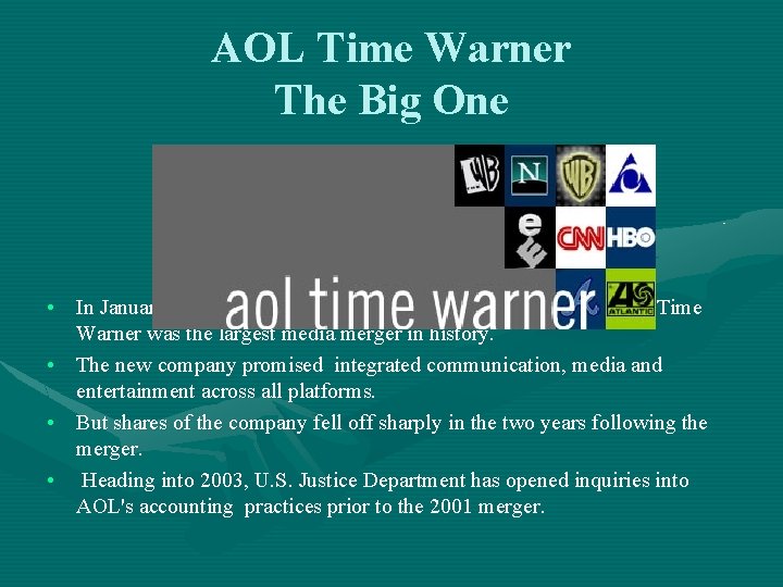 AOL Time Warner The Big One • In January 2001, the $165 billion mega-merger