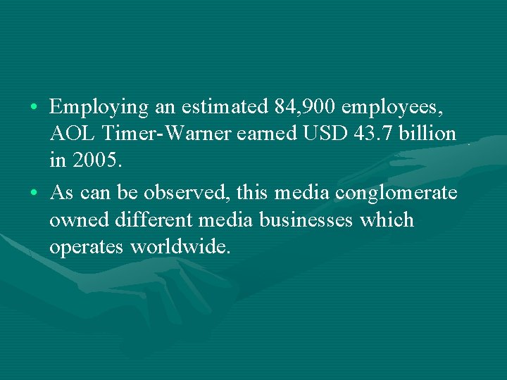  • Employing an estimated 84, 900 employees, AOL Timer-Warner earned USD 43. 7